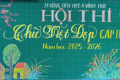 HỘI THI CHỮ VIỆT ĐẸP CẤP TRƯỜNG CỦA TRƯỜNG TIỂU HỌC A VĨNH TRỤ NĂM HỌC 2025-2026